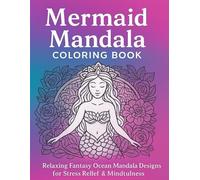 Mermaid Mandalas: An Adult Coloring Book: Beautiful Fantasy Ocean Designs with Mermaids, Dolphins, Turtles & Floral Patterns for Stress Relief, Relaxation, and Mindfulness (The Mindful Mandala Series)