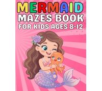 Mermaid Mazes for Kids Ages 8-12: A Fun and Creative Maze Activity Book for Boys and Girls
