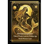 Mermaid Metaphysics: Tides of Truth, Love in a Golden Age: Love Poems