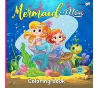 Mermaid Mom: Coloring Book for Kids Magical Mermaid Moms and Babies, Cute Ocean Friends, and Fun Underwater Adventures - 50+ Adorable Coloring Pages for Girls and (A Cute and Cozy)