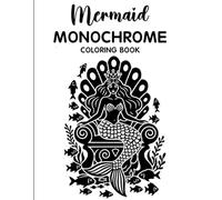 Mermaid Monochrome Coloring Book: Relaxing Grayscale Coloring Pages with Magical Mermaids, Ocean Dreams, Fantasy Scenes, and Mindful Stress Relief for Teens & Adults