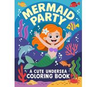 Mermaid Party: A Cute Undersea Coloring Book - 50 Big and Bold Illustrations for Girls, Kids, Teens, and Adults, Easy to Color for Relaxation, Featuring Whales, Turtles, Dolphins, and Other Ocean Life