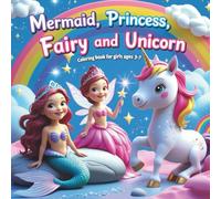 Mermaid ,Princess, Fairy and Unicorn, coloring book for grils ages 3-7: coloring book kids 3-7 years