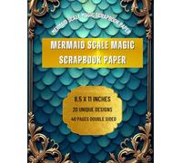 Mermaid Scale Magic Scrapbook Paper: 20 Unique Double-Sided Mermaid Scale Designs for Scrapbooking, Card Making, Journals, Crafts & DIY Projects (8.5 x 11 Inches)
