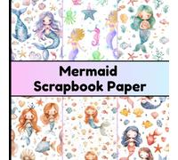 Mermaid Scrapbook Paper: 8 X 8 Inch 24 Pages Single-Sided Magical Craft Paper Pad With Ocean & Mermaid Themes For Cardmaking, Journal & DIY Crafts