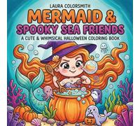 Mermaid & Spooky Sea Friends - A Cute & Whimsical Halloween Coloring Book: Fun and Easy Coloring Pages with Cute Mermaids, Sea Animals, Pumpkins, Ghosts, and Halloween Adventures