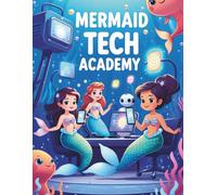 Mermaid Tech Academy: A Futuristic Mermaid Technology Coloring Book for Kids Ages 4-10