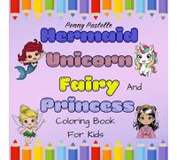 Mermaid, Unicorn, Fairy and Princess: Fun and Easy Coloring Book for Kids ages 4-8 with Magical Creatures, Cute Designs and Special Pages to Name Their Own Characters