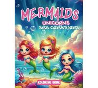 Mermaid: Unicorns, Sea Creatures Coloring Book: Stress-Free Fun with Mermaids, Unicorns, and Ocean Friends