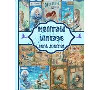 Mermaid Vintage Junk Journal: A collection of authentic vintage mermaid ephemera for a variety of crafts including scrapbooking, collage, and card making.