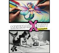 Mermaid X Fairy: A Whimsical Coloring Adventure Beneath Waves & Wings, Coloring Book For All Ages