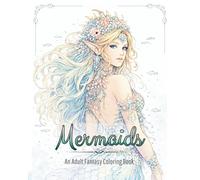 Mermaids: An Adult Fantasy Coloring Book: Elegant Ocean Fantasy Line Art for Relaxation & Stress Relief - Beautiful Mermaids, Sea Queens, Mythical ... Aesthetic Designs for Mindful Coloring
