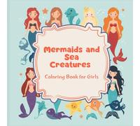 Mermaids and Sea Creatures: Coloring Book for Girls