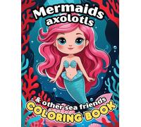 Mermaids, Axolotls and Other Sea Friends Coloring Book for Kids Ages 4-8: 50 Easy One-Sided Underwater Scenes to Color - Featuring Sea Horses, Octopuses, and Other Ocean Animals for Boys and Girls