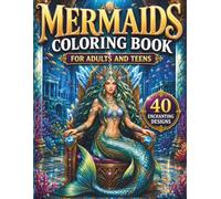 Mermaids Coloring Book for Adults and Teens: 40 Enchanting Designs Featuring Mythical Sirens, Ocean Princesses, Underwater Kingdoms and Legendary Sea ... Fantasy Mermaids from World Mythology