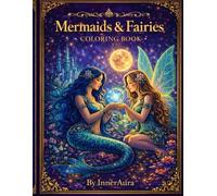 Mermaids & Fairies Coloring Book: Magical Mermaids and Enchanted Fairies - A Fantasy Coloring Book for Adults (InnerAura - Soul & Magic Coloring Series)