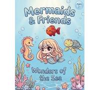 Mermaids & Friends: Wonders of the Sea: An Adorable Underwater Coloring Book for Kids Ages 3+, Featuring 50+ Easy-to-Color Designs of Mermaids, Sea Animals and Ocean Life.