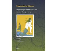Mermaids in History: Engendering Maritime Labour and Business History, 1700-1900: 20 (Brill's Studies in Maritime History, 20)