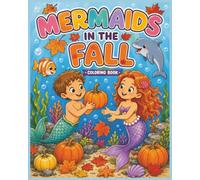 Mermaids in the Fall Coloring Book: Children and adults ages 4+ | Combining fantasy and Autumn | Enjoy pumpkins, lattes, falling leaves, campfires, ... trick or treating at Halloween and more