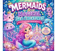 Mermaids & Magical Sea Creatures Coloring Book: Cute Underwater Adventures with Mermaids, Ocean Fairies, Sea Dragons, Narwhals and Magical Friends | Fun Single-Sided Coloring Pages for Kids Ages 4-8