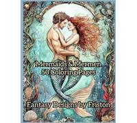 Mermaids & Mermen Coloring Book by Fantasy Designs by Friston: 50 Coloring Pages