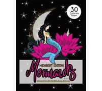 Mermaids Midnight Edition Coloring Pages For Big Kids, Teens & Tweens: Mystical Sirens Of The Sea Color In Book For Women and Girls