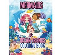 Mermaids & Ocean Friends Coloring Book: Color your way through the ocean with beautiful mermaids and cute sea animals for kids
