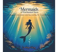 Mermaids of Enchanted Seas: A Magical Underwater Coloring Journey for Creative Souls