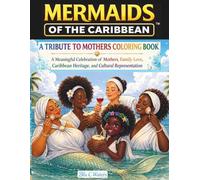 Mermaids of the Caribbean™ : A Tribute to Mothers Coloring Book: A Meaningful Celebration of Mothers, Family Love, Caribbean Heritage, and Cultural Representation