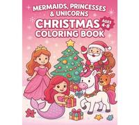 Mermaids, Princesses and Unicorns Coloring Book: A Fun and Magical Christmas Coloring Book for Kids Ages 4-8 with Mermaids, Princesses, Unicorns, and ... (Let’s Colour Studio Christmas Collection)