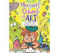 Mermaid's School of Art: Learn How to Draw Mermaids & Sea Creatures in a Fun Comic for Kids! (MERMAID REEF)