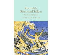 Mermaids, Sirens and Selkies: Myths and Legends (Macmillan Collector's Library)
