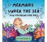 Mermaids Under The Sea: Fun Coloring For Kids