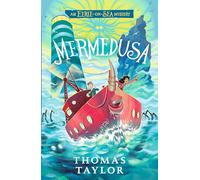 Mermedusa: The thrilling conclusion to the hugely original and highly popular middle grade seaside mystery series for children age 9, 10, 11, 12 (An Eerie-on-Sea Mystery, 5)