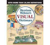 Merriam Webster's Visual Dictionary: The First Visual Dictionary to Incorporate Real Dictionary Definitions
