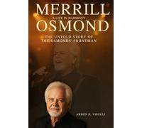 Merrill Osmond: A Life in Harmony: The Untold Story of the Osmonds’ Frontman