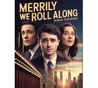 Merrily We Roll Along Musical Film Review: Du fiasco légendaire de 1981 au triomphe récompensé par un Tony Award, avec une analyse approfondie de la ... thèmes intemporels de l'amitié et du regret