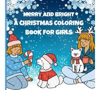 MERRY AND BRIGHT: A CHRISTMAS COLORING BOOK FOR GIRLS