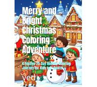Merry and Bright Christmas Coloring Adventure: A Festive 25-Day Holiday Coloring Journey for Kids and Adults