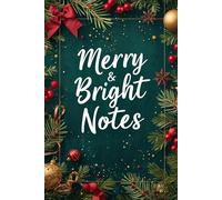 Merry and Bright Notes: A Festive 120-Page Holiday-Themed Notebook for Journaling, Planning & Creative Writing