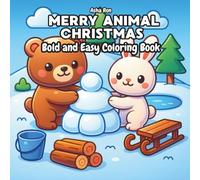 Merry Animal Christmas Bold and Easy Coloring Book: Kawaii Style Festive Coloring Book for Kids, Teens and Adults Featuring Cute Holiday Scenes, Winter Animals, and Festive Fun