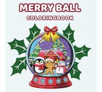 Merry Ball Christmas Coloring Book: Cute Snow Globe Holiday Scenes for Kids & Adults - Relaxation, Stress Relief & Festive Family Fun