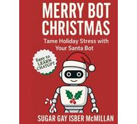 Merry Bot Christmas: Tame Holiday Stress with Your Santa Bot (Talk to Your Tools™ A Series on Working with Chat Bots)