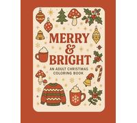 Merry & Bright: An Adult Christmas Coloring Book: Whimsical Holiday Designs for Relaxation, Creativity & Cheer