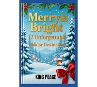 Merry & Bright Travel Guide: 12 Unforgettable Holiday Destinations
