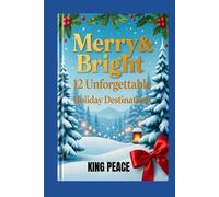 Merry & Bright Travel Guide: 12 Unforgettable Holiday Destinations