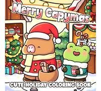 Merry Capymas Coloring Book: Cozy Seasonal Holiday Coloring Pages with Playful Capybara Friends Hygge Designs Mindful Relaxation and Cheerful Moments for Adults and Teens