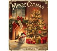 Merry Catmas Coloring Book for Adults: Festive Christmas Cats and Playful Holiday Designs for Relaxation, Stress Relief, and Creativity