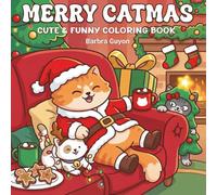 Merry Catmas Cute & Funny Coloring Book: A Festive Collection of Adorable Kittens, Cozy Winter Scenes, and Holiday Fun for Kids, Teens, and Cat Lovers to Relax and Celebrate