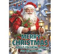 Merry Christmas Adult Coloring Book For Relaxation: Stress-relieving Holiday Scenes To Color And Enjoy - Perfect For Adults & Seniors Seeking A Peaceful Christmas Season